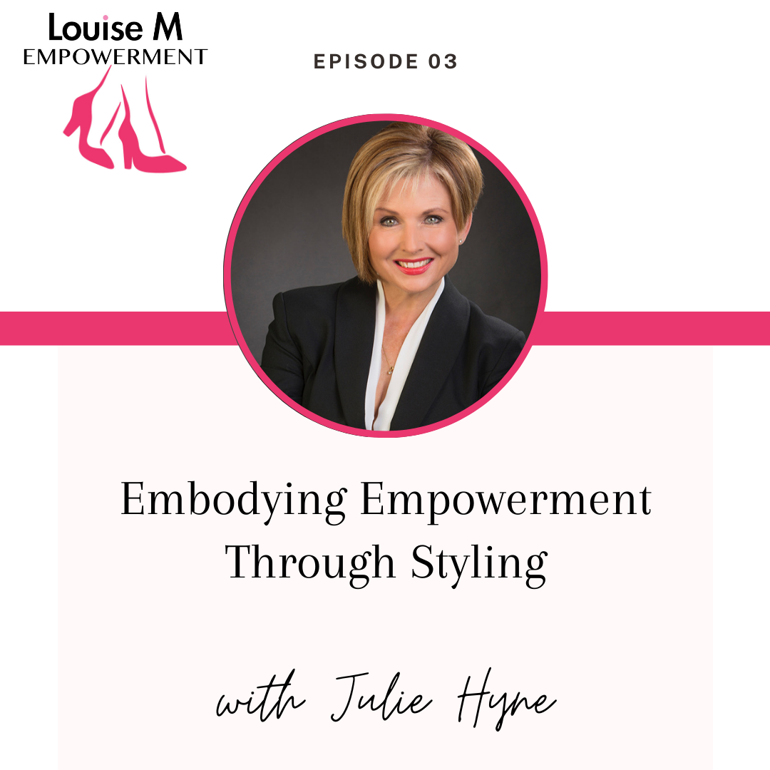 Louise M Empowerment Episode 3 Julie Hyne, Corporate Stylist